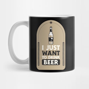 I Just Want To Drink Beer Mug